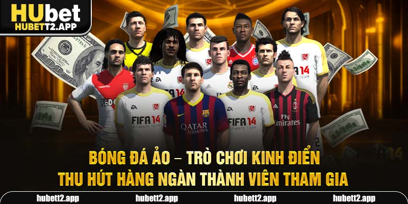 Bóng đá ảo - trò chơi kinh điển thu hút hàng ngàn thành viên tham gia