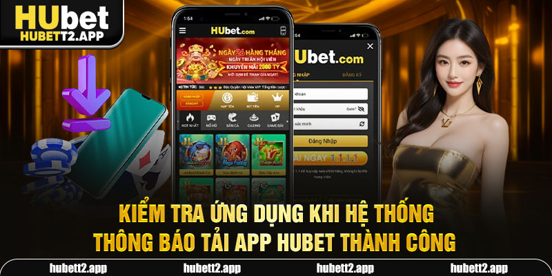 Kiểm tra ứng dụng khi hệ thống thông báo tải app HUBET thành công