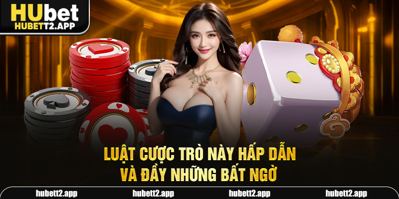 Luật cược trò này hấp dẫn và đầy những bất ngờ
