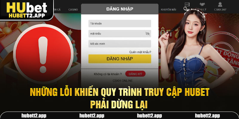 Những lỗi khiến quy trình truy cập HUBET phải dừng lại