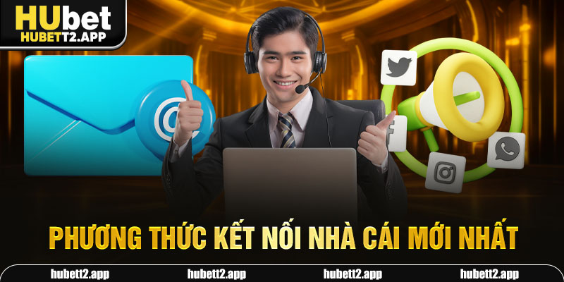 Phương thức kết nối nhà cái mới nhất