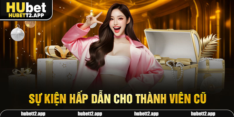 Sự kiện hấp dẫn cho thành viên cũ