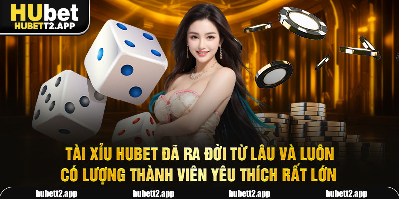 Tài xỉu HUBET đã ra đời từ lâu và luôn có lượng thành viên yêu thích rất lớn