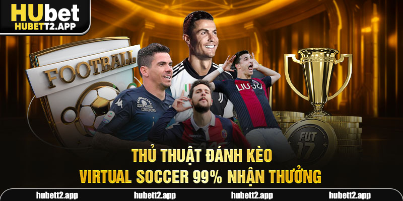 Thủ thuật đánh kèo Virtual Soccer 99% nhận thưởng