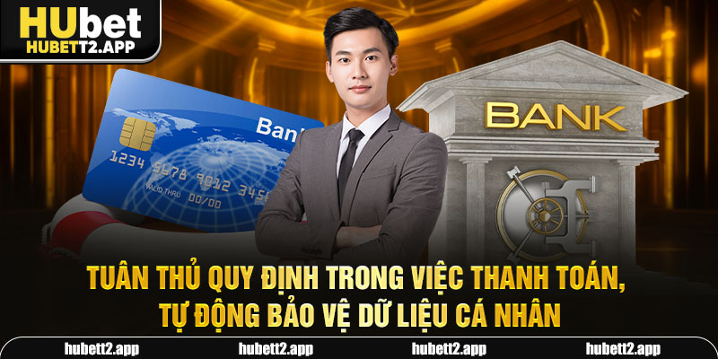 Tuân thủ quy định trong việc thanh toán, tự động bảo vệ dữ liệu cá nhân