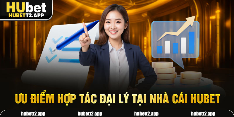 Ưu điểm hợp tác đại lý tại nhà cái HUBET